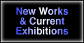 New Works and Current Exhibitions